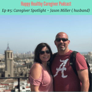 Happy Healthy Caregiver Podcast Caregiver Spotlight Jason Miller