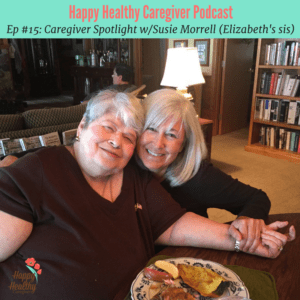 Happy Healthy Caregiver Podcast #15 Caregiver Spotlight Susie Morrell