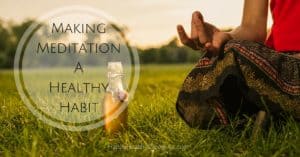 Making Meditation a Healthy Habit