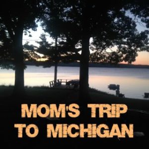 mom's trip to michigan