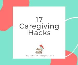 17 Caregiving Hacks for National Family Caregivers Month