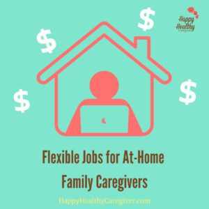 Flexible Jobs for At-Home Family Caregivers