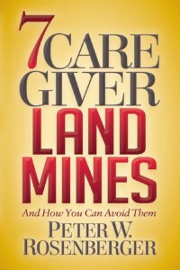 7 Caregiver Landmines - And How You Can Avoid Them by Peter Rosenberger
