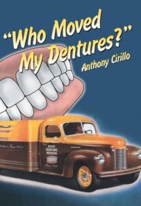 Who Moved My Dentures? by Anthony Cirillo