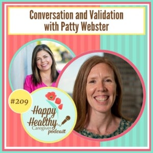 Happy Healthy Caregiver Podcast, Episode 209: Conversation and Validation with Patty Webster