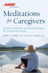 AARP Meditations for Caregivers (cowritten with his wife, psychologist Julia L. Mayer, Psy.D.; Hachette, 2016)