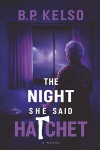 The Night She Said Hatchet by B.P. Kelso