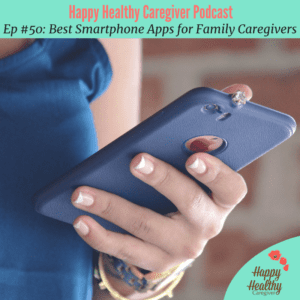 Best Smartphone Apps for Family Caregivers (Ep 50)