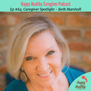 Beth Marshall - Caregiver Spotlight on Happy Healthy Caregiver Podcast