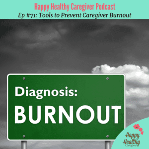 Tools to prevent caregiver burnout happy healthy caregiver podcast