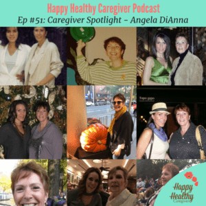 Happy Healthy Caregiver Podcast Caregiver Spotlight - Angela DiAnna (Ep 51)
