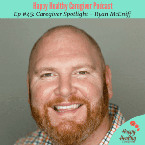 Caregiver Spotlight - Ryan McEniff (Ep 45)