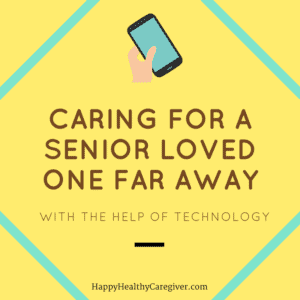 Caring for a Senior Loved One Far A Way