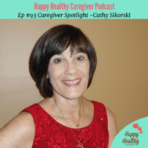 Cathy Sikorski - Caregiver Spotlight on Happy Healthy Caregiver podcast