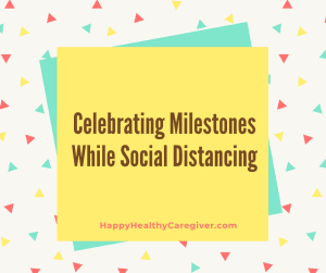 Celebrating Milestones While Social Distancing during COVID19
