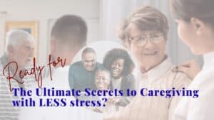 The Ultimate Secrets to Caregiving - Tena Scallan's online caregiving course