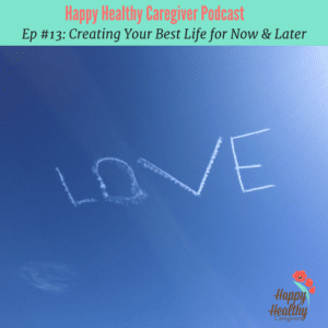 Ep #13_ Creating your best life for now & later