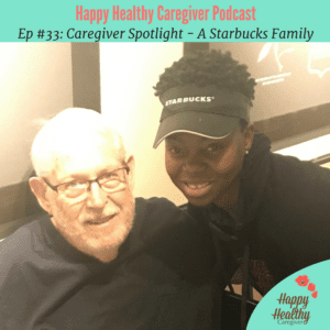 Ep 33 Caregiver Spotlight - A Starbucks Family