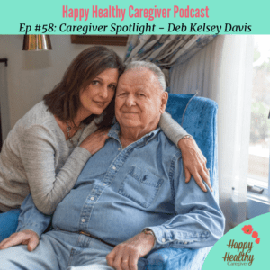 Happy Healthy Caregiver - Caregiver Spotlight - Deb Kelsey Davis
