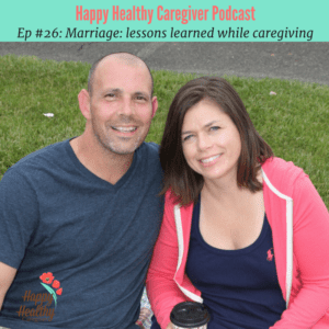 Episode 26 Marriage Lessons learned while caregiving