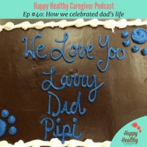 Episode 40 How we celebrated my dad's life