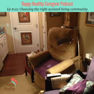 Happy Healthy Caregiver Podcast #20 Choosing the right assisted living community