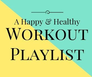 Happy Healthy Workout Playlist