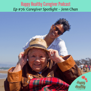 Jenn Chan Caregiver Spotlight Happy Healthy Caregiver episode