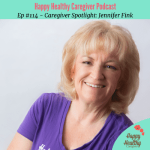 Jennifer Fink Caregiver Spotlight on Happy Healthy Caregiver Podcast