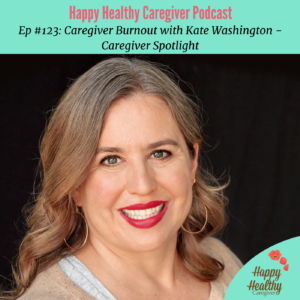 Kate Washington - Caregiver Spotlight (Ep. #123)