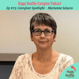 Happy Healthy Caregiver - Caregiver Spotlight Marianne Sciucco