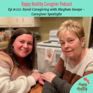 Meghan Swope - Caregiver Spotlight (Ep. #122)
