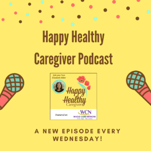 Happy Healthy Caregiver podcast episodes on Wednesdays