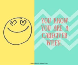You Know You are a Caregiver When...