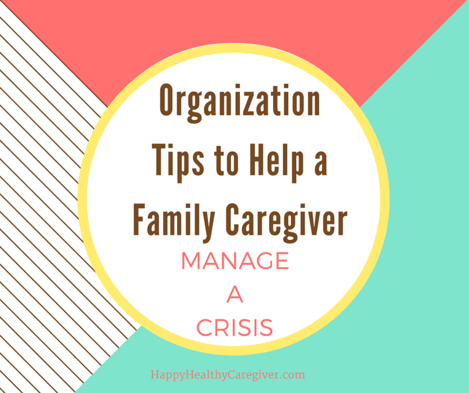 Organization Tips to help a Family Caregiver Manage a Crisis