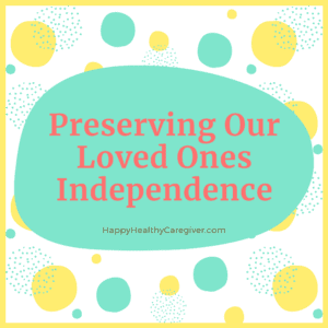 Preserving Our Loved Ones Independence
