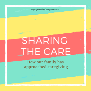 Sharing the Care - How our family has approached caregiving