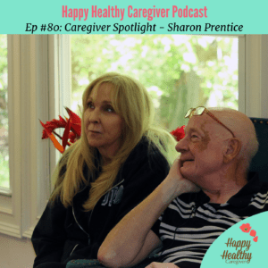 Sharon Prentice Caregiver Story on Happy Healthy Caregiver